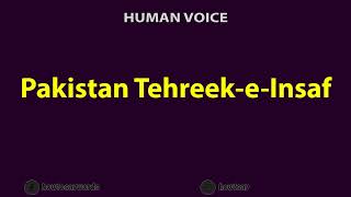 How to Pronounce Pakistan Tehreek e Insaf [upl. by Geof573]