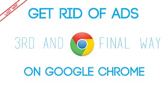 How to get rid of ads on Google Chrome  The 3rd and Final Way  Updated [upl. by Sallie]