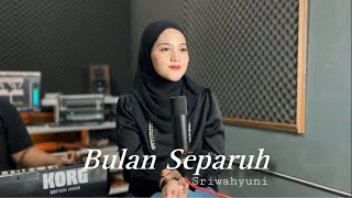 BULAN SEPARUH Lilis Karlina  cover by Sriwahyuni [upl. by Lewiss]