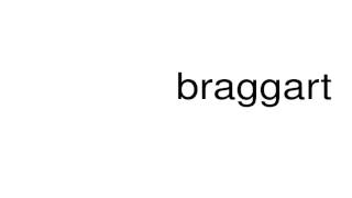 How to pronounce braggart [upl. by Sifan281]