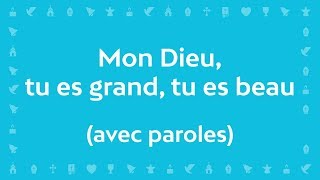 Mon Dieu tu es Grand tu es Beau Psaume de la création  Chant avec paroles pour le CarêmePâques [upl. by Ojok]