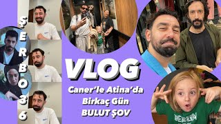 VLOG  Bulut Şov  Caner’le Atina’da Birkaç Gün  Şerbo 36 SemiReact [upl. by Zigrang]