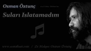 Suları Islatamadım Osman Öztunç [upl. by Oettam58]