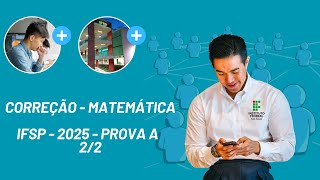 🔥IFSP 2025  MATEMÁTICA PROVA A  PARTE 22🔥 [upl. by Sinai439]