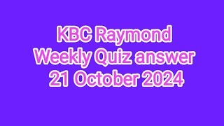 KBC Raymond Weekly Quiz answer 21 October 2024  KBC Raymond Weekly Quiz answer today [upl. by Enriqueta510]