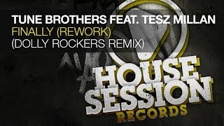 Tune Brothers feat Tesz Millan  Finally Rework Dolly Rockers Remix [upl. by Namqul]