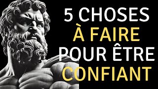 5 choses à faire pour devenir confiant   PHILOSOPHIE STOÏQUE [upl. by Dilan78]