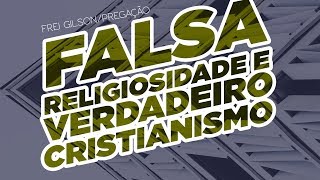 Falsa religiosidade e verdadeiro Cristianismo  Pregação [upl. by Naot]