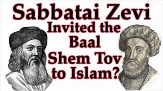 Sabbatai Zevi Invited the Baal Shem Tov to Islam [upl. by Kaine]