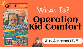 Alex Anderson LIVE What is Operation Kid Comfort [upl. by Legnaleugim]