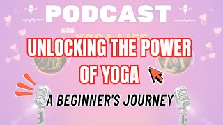 1 🎙Unlocking the Power of Yoga A Beginners Journey  Let’s Talk Yoga Podcast [upl. by Auqinahs]