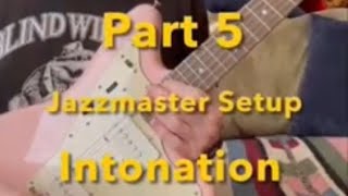 Jazzmaster Setup Part 5 Setting Intonation Sharp Lengthen string Flat Shorten REVERSE BRIDGE [upl. by Lebazi]