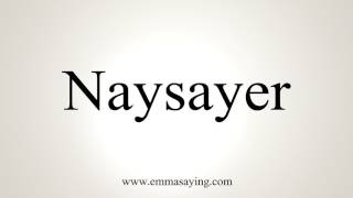 How To Pronounce Naysayer [upl. by Nosiram]