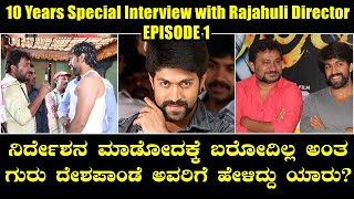 Rajahuli Movie 10 Years Special Interview with Director Guru Deshpande  Episode 1  Yash [upl. by Chellman]