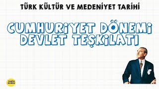 CUMHURİYET DÖNEMİ DEVLET TEŞKİLATI  TÜRKLERDE DEVLET TEŞKİLATI  TÜRK KÜLTÜR VE MEDENİYET TARİHİ [upl. by Nevlin]