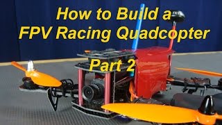 How to Build a FPV Racing Quadcopter Part 2 of 2 [upl. by Bone]