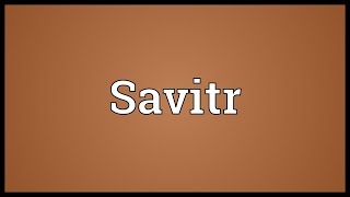 Savitr Meaning [upl. by Drusi395]