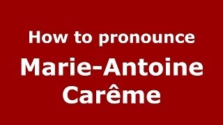 How to pronounce MarieAntoine Carême FrenchFrance  PronounceNamescom [upl. by Audry59]