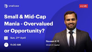 🔴Insights Small amp MidCap Mania  Overvalued or Opportunity  Naveen K R  Windmill Capital [upl. by Hedley958]