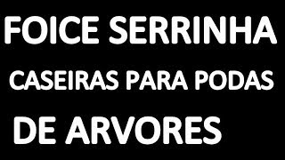 Como fazer foice serrinha caseira para cortar galhos de arvores e podas em geral [upl. by Nytnerb510]