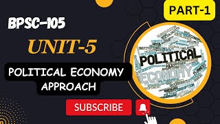 BPSC105  UNIT 5  POLITICAL ECONOMY APPROACH  PART  1 comparativepolitics [upl. by Gerk]