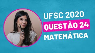 VESTIBULAR UFSC 2020  QUESTÃO 24 MATEMÁTICA [upl. by Madlin]