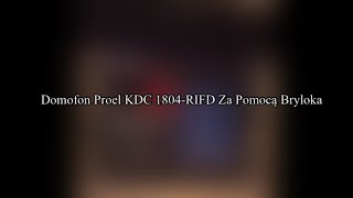 Domofon Proel KDC 1804RIFD Za Pomocą￼ Bryloka￼ [upl. by Dimmick]