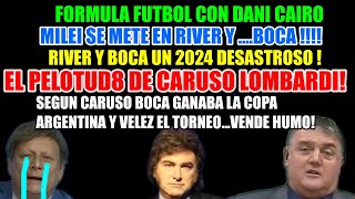 FORMULA FUTBOL MILEI SE METE A RIVER Y BOCA CARUSO ES UN PELOTUD VENDEHUMO UN 2024 DESASTROSO PA [upl. by Zetes]