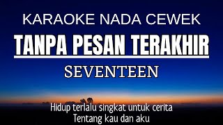 Seventeen  Tanpa Pesan Terakhir Karaoke Female Key  Nada Wanita 4 [upl. by Femmine361]