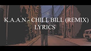 KAAN  Chill Bill Remix Lyrics [upl. by Edwina391]