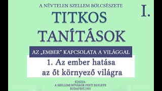 1 AZ EMBER HATÁSA AZ ŐT KÖRNYEZŐ VILÁGRA  TITKOS TANÍTÁSOK A quotNÉVTELEN SZELLEMquot TANÍTÁSAI [upl. by Eiznekcam]