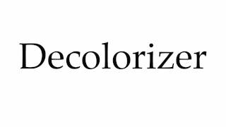 How to Pronounce Decolorizer [upl. by Amadis154]