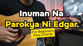 INUMAN NA PAROKYA NI EDGAR I FOR BEGINNERS I EASY CHORDS I [upl. by Ramburt]