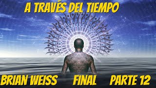 A Través del Tiempo Brian Weiss Parte 12  FINAL [upl. by Anuaik]