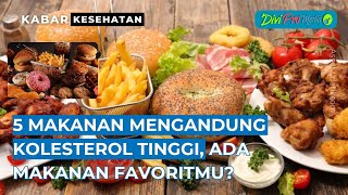 5 Makanan Mengandung Kolesterol Tinggi Ada Makanan Favoritmu [upl. by Einhapets]