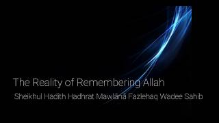 The Reality of Remembering Allah • Sheikhul Hadith Hadhrat Mawlānā Fazlehaq Wadee Sahib • Eng amp Urdu [upl. by Saleem513]