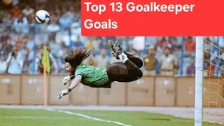 Top 13 Goalkeeper Goals That Shook The Netfootball sports [upl. by Sumaes]