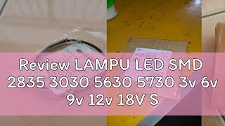 Review LAMPU LED SMD 2835 3030 5630 5730 3v 6v 9v 12v 18V SUPER TERANG PENGGANTIAN CHIP LED SMD [upl. by Adam664]