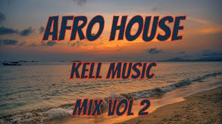 Kell Music Mix Vol 2 AfroHouse 2024 [upl. by Onilecram]