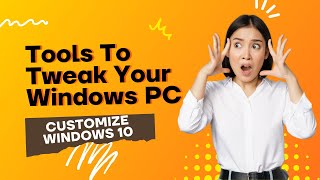 Tools To Tweak Your Windows PC [upl. by Anileba]