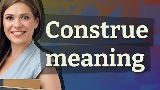 Construe  meaning of Construe [upl. by Harlow]