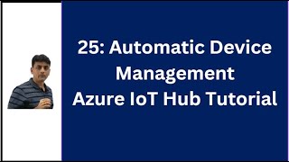 25 Azure IoT Hub Automatic Device Management At Scale  Azure IoT Hub Tutorial [upl. by Chilton]