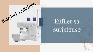 Enfiler la surjeteuse babylock Enlighten [upl. by Ahsataj]