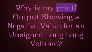 Why is my printf Output Showing a Negative Value for an Unsigned Long Long Volume [upl. by Gusty898]