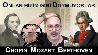 CHOPIN BEETHOVEN MOZART  Onlar Bizim Gibi Duymuyorlar [upl. by Lerud]