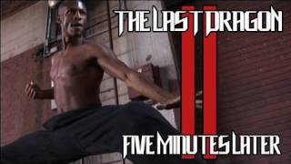 The Last Dragon 2 Five Minutes Later [upl. by Leuas]