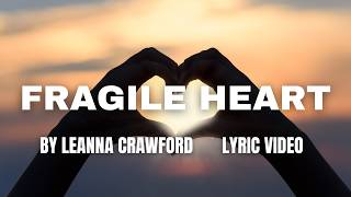 Fragile Heart LYRIC VIDEO by Leanna Crawford [upl. by Ahseyn]