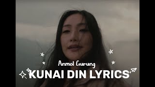 Kunai Din Lyrics  Anmol Gurung [upl. by Hendren561]