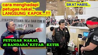 PETUGAS NAKAL DI BANDARA KETAR KETIR  CARA HADAPI PETUGAS NAKAL LANGSUNG KAPOK [upl. by Amalberga674]