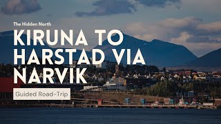 Kiruna to Harstad via Narvik  The Hidden North Road Trips [upl. by Irisa632]